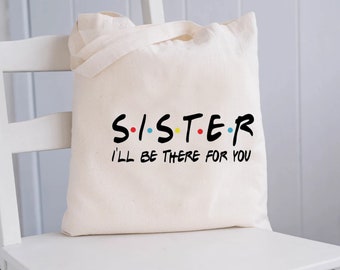 Sister Tote bag, Sister I'll be there for you bag, Gift for sister