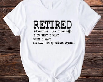 Retired definition shirt, Funny Retirement gift, Retirement shirt, Unisex retirement gift shirt, Cute retirement gift