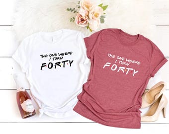 The one where I turn 40 - Forty birthday shirt