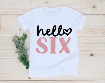 Hello 6 shirt, 6th birthday girl, Sixth Birthday Shirt, Six Birthday Shirt, Sixth Birthday Gift, 6 Year Old Birthday Girl