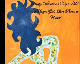 Happy Valentine's Day to Me: A Single Girl's Love Poems to Herself, Single, Self-Love, Poetry