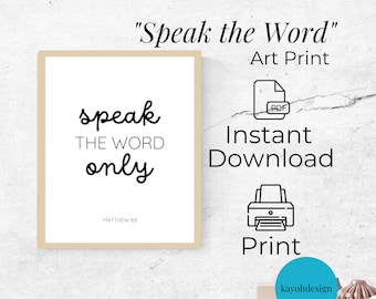 Speak The Word Print, Instant Digital Download, Christian Wall Art, Religious Wall Art, 8x10 print, Bible Verse Art | kayohdesign