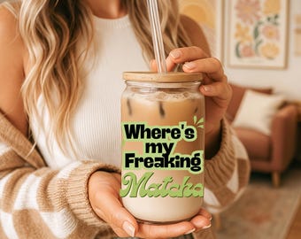 Funny Matcha Lover Glass Cup, Where's My Freaking Matcha Iced Coffee Glass, Personalized Matcha Gift for Her, Aesthetic Matcha Latte Tumbler