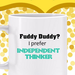 Fuddy Duddy I Prefer Independent Thinker Mug for grandmother, grandfather, senior citizen, retired person gift, humorous retirement gift image 1