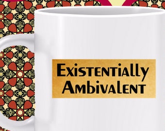 Existentially Ambivalent Mug -When it comes to the big philosophical questions, I'm ambivalent. But I think about them a lot -Also a T-shirt