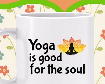 Yoga is Good for the Soul Mug - The time I spend holding a yoga pose recharges me and lifts my spirits, yoga exercises, Also as a T-shirt