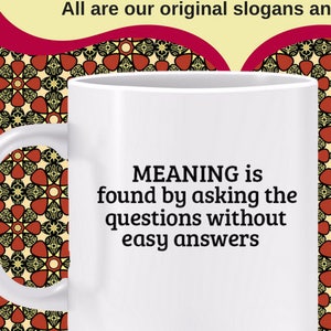 MEANING is Found by Asking the Questions Without Easy Answers Mug meaning of life mug, philosophy, find big T Truth, self-discovery, being image 1