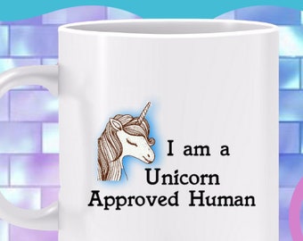 Unicorn Approved Human Mug - gift for unicorn lovers, mythical beast mug, humorous endorsement , joke mug - also a T-shirt and PRINTABLE