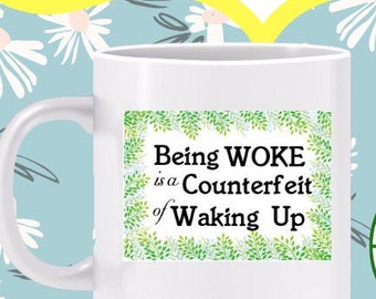 Being WOKE is a Counterfeit of Waking Up Mug - Choose spiritual values instead of political correctness. Don't be misled by false claims