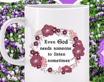 Even God Needs Someone to Listen Mug - Gift for religious person, relationship with God, live a God-oriented life, love of God mug