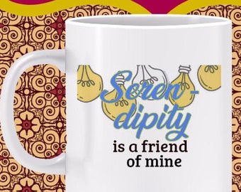 Serendipity is a Friend of Mine Mug - mug gift for creative explorers, follow the creative impulse; find the unexpected, have an adventure