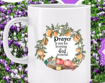 PRAYER is Not for Bossing God Around Mug - Gift for religious person, relationship with God, live a God-oriented life, love of God mug