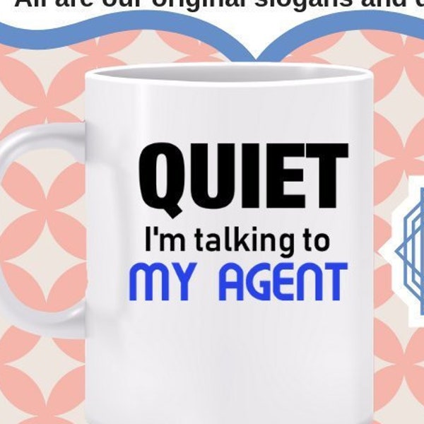QUIET I'm Talking to My Agent mug -A mug that's a HUSH UP sign - Just wave your cup to turn sound off- for Writers