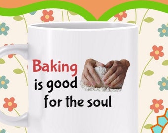 Baking is Good for the Soul Mug - The time I spend with my hands in dough recharges me and lifts my spirits, gift for baker, baking bread