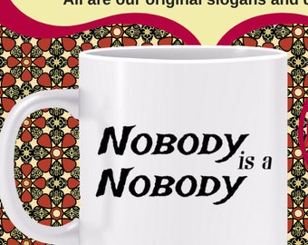 Nobody is a  Nobody Mug - Everybody has value, notice what's good about a person, do not look down on others, recognize inherent worth