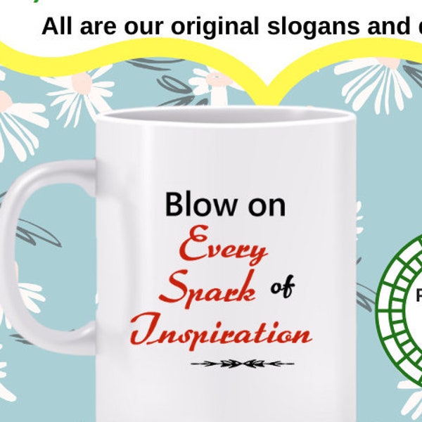 Blow on Every Spark of Inspiration Mug -Keep inspiration alive, light a fire with it, innovate, make it grow, share it, Also a T-shirt