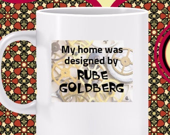 My Home was Designed by Rube Goldberg Mug - innovation humor, creativity emerges from chaos, avoid linear thinking, indirect solutions