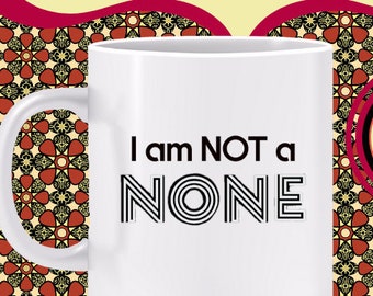 I Am Not a NONE Mug My religious affiliation is important to me, Catholic, Protestant, believer, Christian, Jew, Or BLACK mug, Also T-shirt