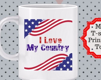 I Love My Country Mug - Celebrate Independence Day all year round, gift for veteran, gift for patriot, Love America mug, 4th of July