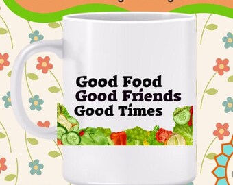 Good Food, Good Friends, Good Times Mug - Happy times mug, celebrate eating, enjoy being together, share food, party with friends