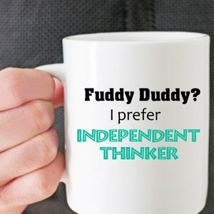 Fuddy Duddy I Prefer Independent Thinker Mug for grandmother, grandfather, senior citizen, retired person gift, humorous retirement gift image 3