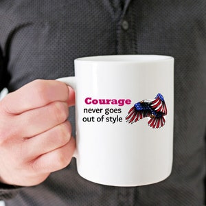 Courage Never Goes out of Style Mug gift for veteran, gift for patriot, Love America mug, 4th of July mug, gift for patriot, military mug image 2