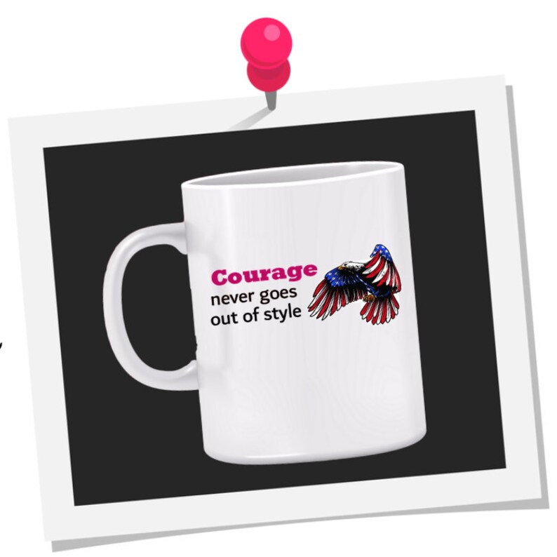 Courage Never Goes out of Style Mug gift for veteran, gift for patriot, Love America mug, 4th of July mug, gift for patriot, military mug image 3