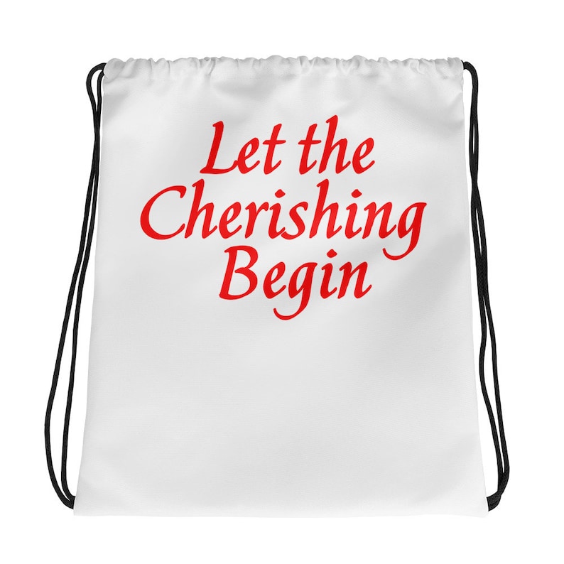 Let the Cherishing Begin Drawstring Bag carry-all celebrate caring and upbeat energy wear on back 15 x 17 inch thin straps unisex