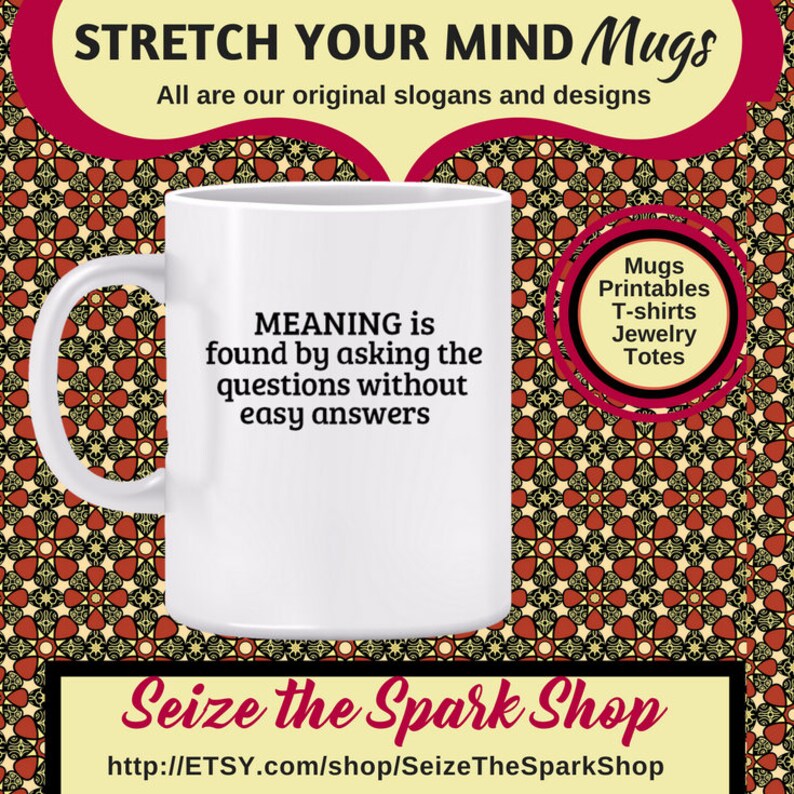 MEANING is Found by Asking the Questions Without Easy Answers Mug meaning of life mug, philosophy, find big T Truth, self-discovery, being image 1
