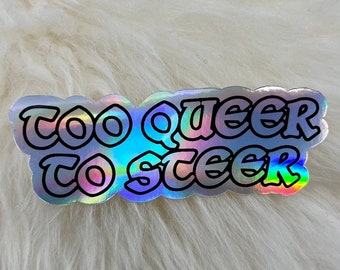 Too Queer to Steer Holographic Vinyl Sticker - LGBT Pride