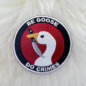 Be Goose Do Crimes Goose Patch | Goose Patch | Bird Patch | Funny Patch | FREE SHIPPING