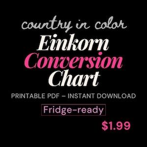 May include: A black digital graphic with white and pink text that reads: country in color, Einkorn Conversion Chart, PRINTABLE PDF – INSTANT DOWNLOAD, Fridge-ready, and $1.99. The design features a bold, high-contrast layout for readability.