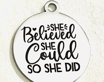 She believed she could so she did round laser engraved charm - pendant