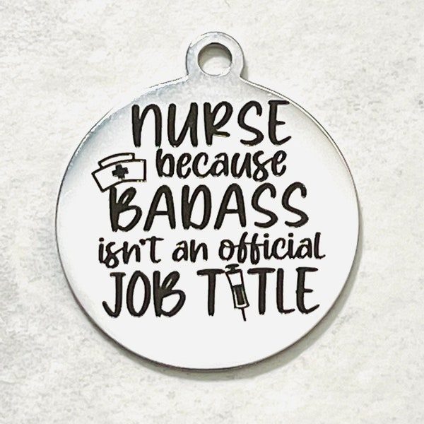 Nurse because bad ass isn’t an official title 25mm stainless steel laser engraved round charm