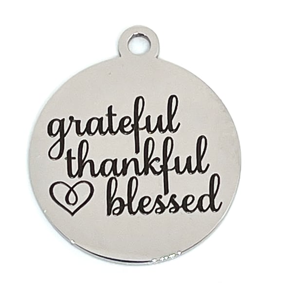 Grateful Thankful Blessed stainless steel round laser engraved charm - pendant