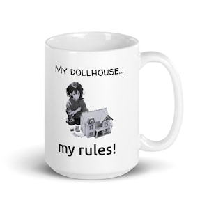 Dollhouse Rules White glossy mug. Fun, sassy mug for miniature collector. Dollhouse theme mug. Cup with miniaturist hobby slogan.