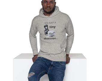 Dollhouse Miniature Collector Hoodie, "Tiny Obsession" Unisex Sweatshirt