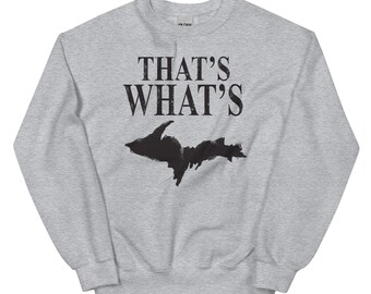 That's What's UP-sweatshirt - grappige Yooper Pride-kleding, cadeau Michigan Upper Peninsula, gezellige UP-humor, uniek Michigan-sweater