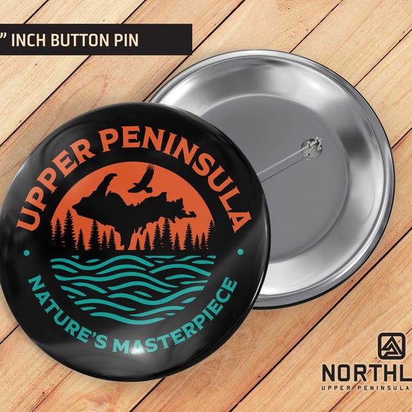 Upper Peninsula Nature's Masterpiece Button Pin - Upper Peninsula Button - Yooper Button - Yooper Gift - Upper Peninsula Gift