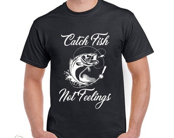 Catch Fish Not Feelings Shirt