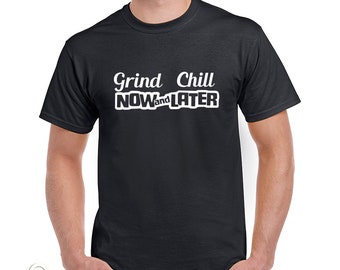 Grind Now Chill Later T-Shirt