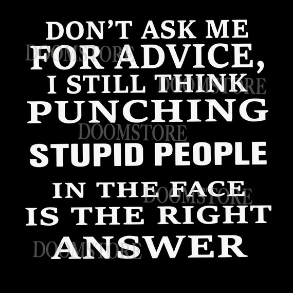 Don't Ask Me For Advice. I Still Think Punching Stupid | Etsy