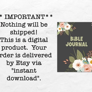 May include: A digital printable Bible journal cover featuring a floral design in shades of pink, white, and green. The text "BIBLE JOURNAL" is in yellow lettering on a dark grey background.