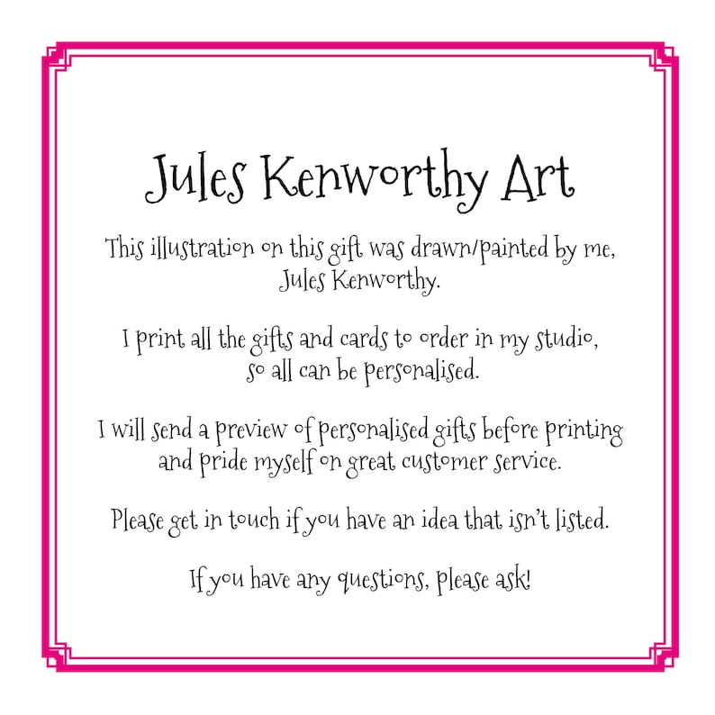 May include: A pink framed text box with white text. The text reads "Jules Kenworthy Art" and includes information about personalized gifts and cards. The text also states that the artist will send a preview of personalized gifts before printing and prides themself on great customer service.