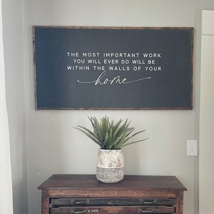 The Most Important Work- The Most Important Work You Will Ever Do- Home Sign- Large Wood Sign- Inspirational Quote- Mother's Day Gift