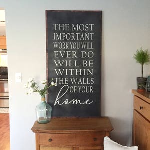 The Most Important Work- The Most Important Work You Will Ever Do Will Be Within the Walls of Your Home- Large Wood Sign