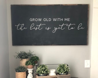 Grow Old With Me The Best is Yet to Be- Love Wood Sign- Anniversary Gift- Large Wood Sign- Bedroom Wall Art