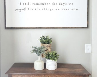 I Still Remember the Days I Prayed For the Things I Have Now- I Still Remember the Days Sign- Large Wood Sign- Hoosier Farmhouse