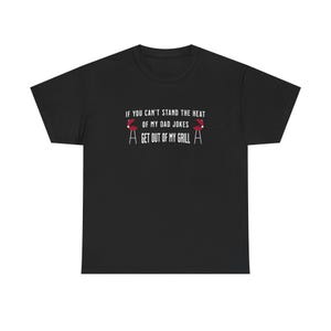 If You Can&#39;t STAND The HEAT Get Out Of My GRILL Unisex Heavy Cotton Tee