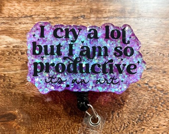 I Cry A Lot But Im So Productive Badge Reel| Type a Personality  Badge Reel| ID Holder | Interchangeable Badge Reel